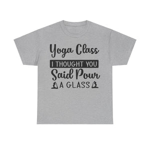 Yoga Class? I Thought You Said Pour a Glass T-Shirt | Funny Wine & Yoga Tee