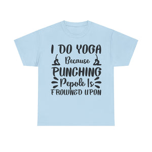 I Do Yoga Because Punching People is Frowned Upon T-Shirt | Funny Yoga Tee | Stress Relief Shirt