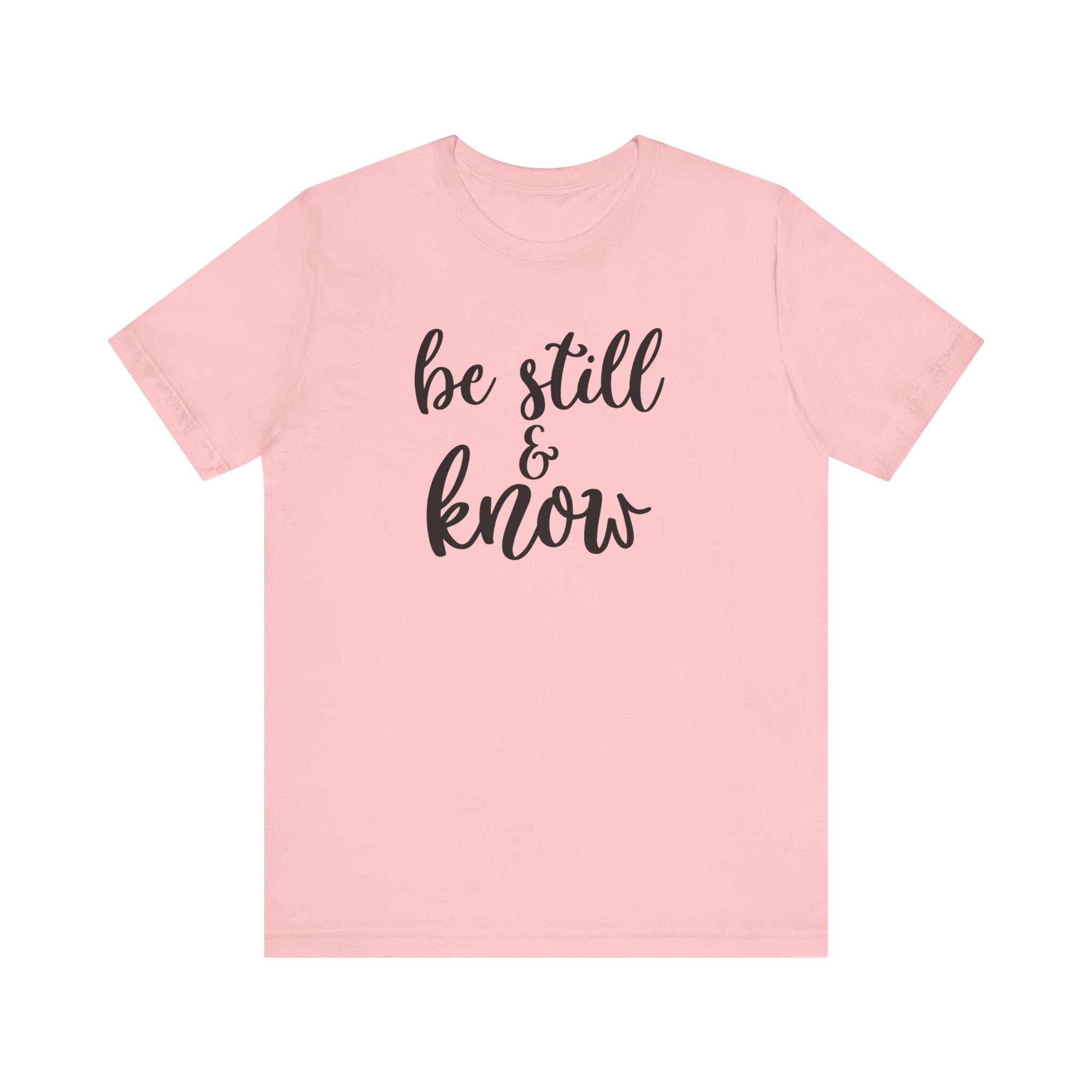 Be Still & Know T-shirt, Positive Tshirt, Inspirational Shirt, Motivational Unisex Shirt, Crewneck Shirt, Short Sleeve Tee, Gift for Her