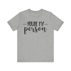 YOU'RE MY Person T-shirt, Unisex T-shirt, Short Sleeve Tee, Lover Tee, Love Tshirt, Couple Shirt, Gift for Him, Gift for Her