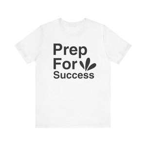 Prep For Success T-shirt, Success Tshirt, Positive Shirt, Sayings Unisex Shirt, Crewneck Shirt, Short Sleeve Tee, Gift for Him, Gift for Her