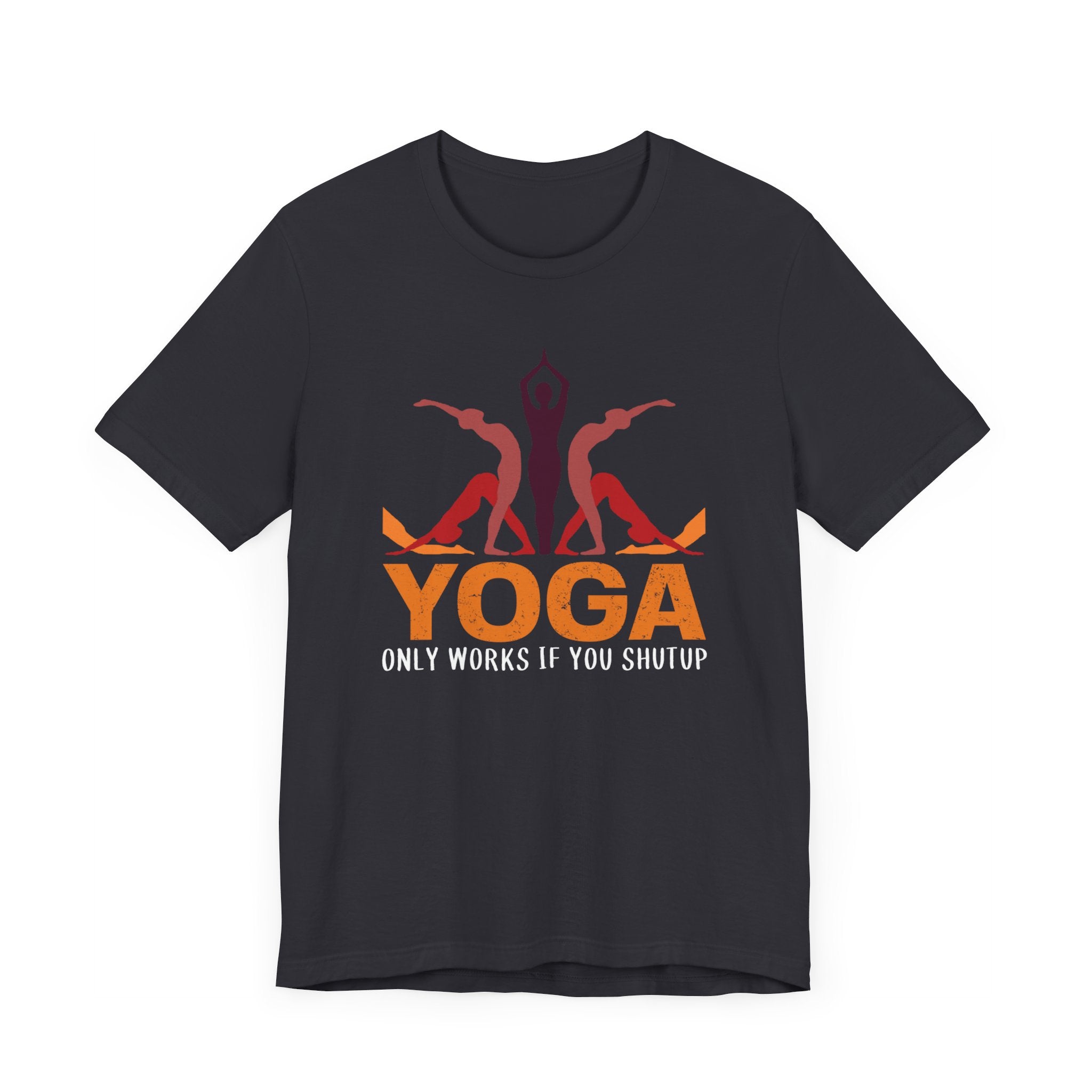 Yoga Only Work If You Shutup T-shirt, Yoga Tshirt, Fitness Shirt, Unisex Shirt, Crewneck Shirt, Short Sleeve Tee, Gift for Him, Gift for Her