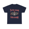 Funny Halloween T-shirt - Tis the Season to Be Creepy - Spooky Costume Tee