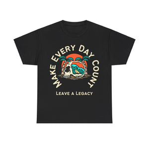 Express -  Make Every Day Count, Leave a Legacy, Motivational Shirt, Inspirational Tee, Empowering Apparel.