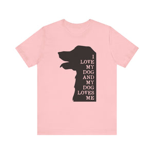 I Love My Dog T-shirt, Pet Lover Tshirt, Dog Lover Shirt, Animal Unisex Shirt, Crewneck Shirt, Short Sleeve Tee, Gift for Him, Gift for Her