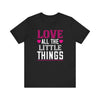 Cherished 'Love All the Little Things' Tee - Heartwarming Shirt - Unisex Jersey Short Sleeve Tee