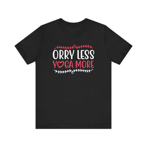 Orry Less Yoga More T-shirt, Yoga Tshirt, Inspirational Shirt, Unisex Shirt, Crewneck Shirt, Short Sleeve Tee, Gift for Him, Gift for Her