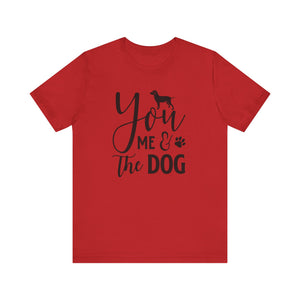 You Me & The Dog T-shirt, Dog Tshirt, Pet Lover Shirt, Crewneck Shirt, Short Sleeve Tee, Gift for Him, Gift for Her