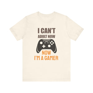 I Can't Adult Now I'm A Gamer T-shirt, Gamer Tshirt, Gameboy Shirt, Game Lover Unisex Shirt, Crewneck Shirt, Short Sleeve Tee, Gift for Him