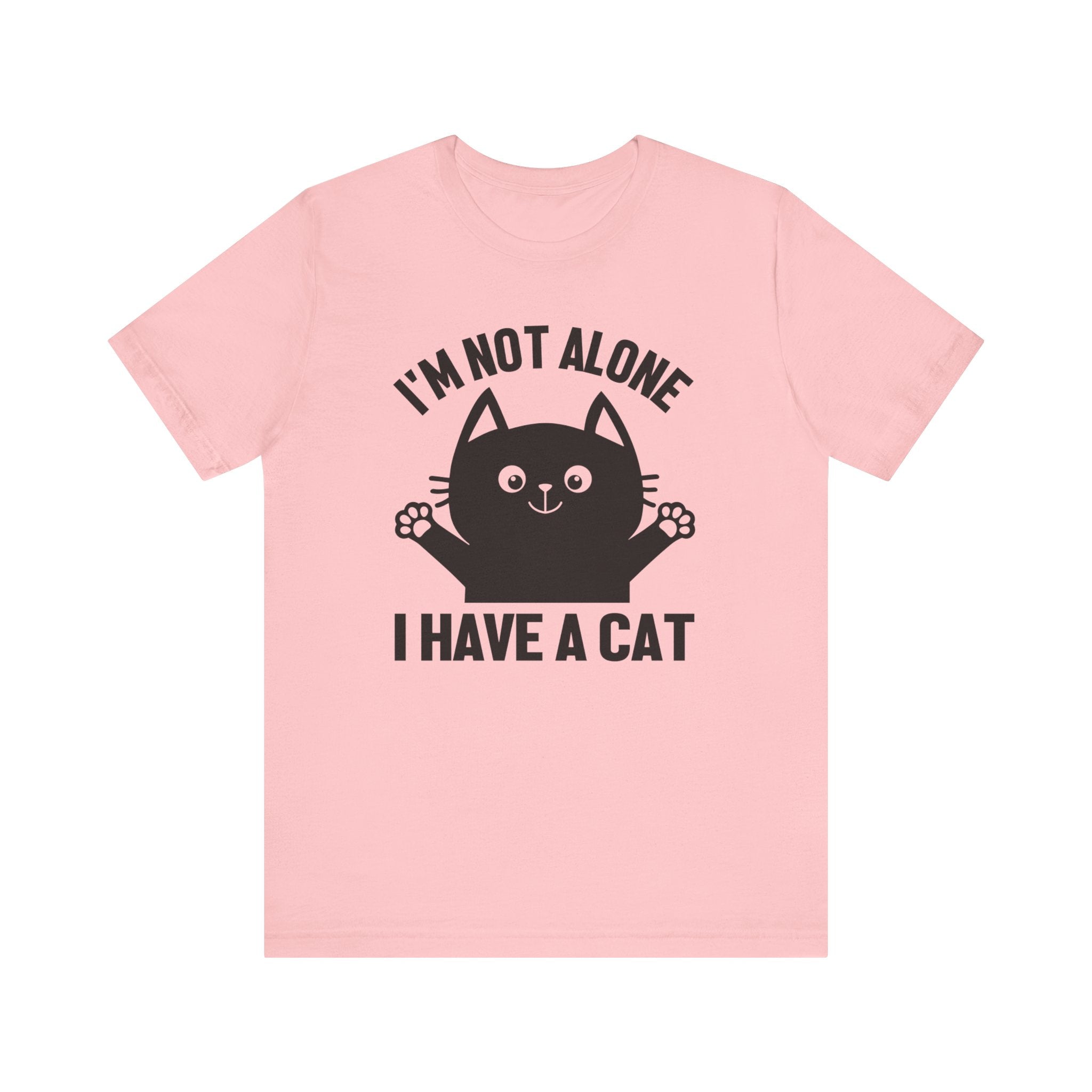 I'm Not Alone I Have A Cat T-shirt, Cat Tshirt, Kitty Shirt, Pet Unisex Shirt, Crewneck Shirt, Short Sleeve Tee, Gift for Him, Gift for Her