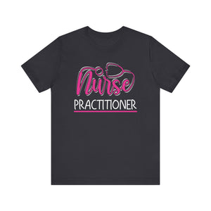 Nurse Practitioner T-shirt, Nurse Tshirt, Doctor Shirt, Medical Unisex Shirt, Crewneck Shirt, Short Sleeve Tee, Gift for Him, Gift for Her