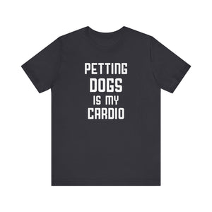 Petting Dog Is My Cardio T-shirt, Pet Lover Tshirt, Dog Shirt, Unisex Shirt, Crewneck Shirt, Short Sleeve Tee, Gift for Him, Gift for Her