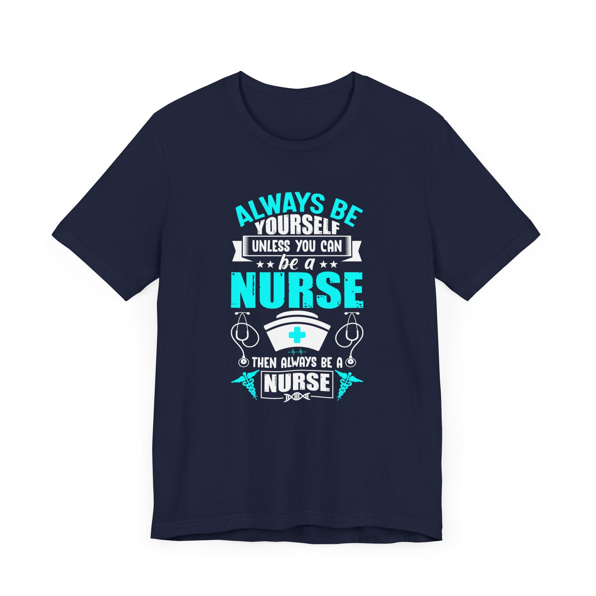 Always Be Yourself Unless You Can Be A Nurse T-shirt, Nurse Tshirt, Nurse Shirt,Unisex Shirt, Crewneck Shirt, Short Sleeve Tee, Gift for Her