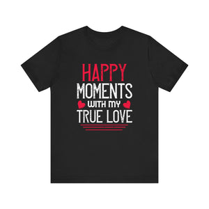 True Love Happiness Tee - Moments to Cherish T-Shirt | Unisex Jersey Short Sleeve Tee