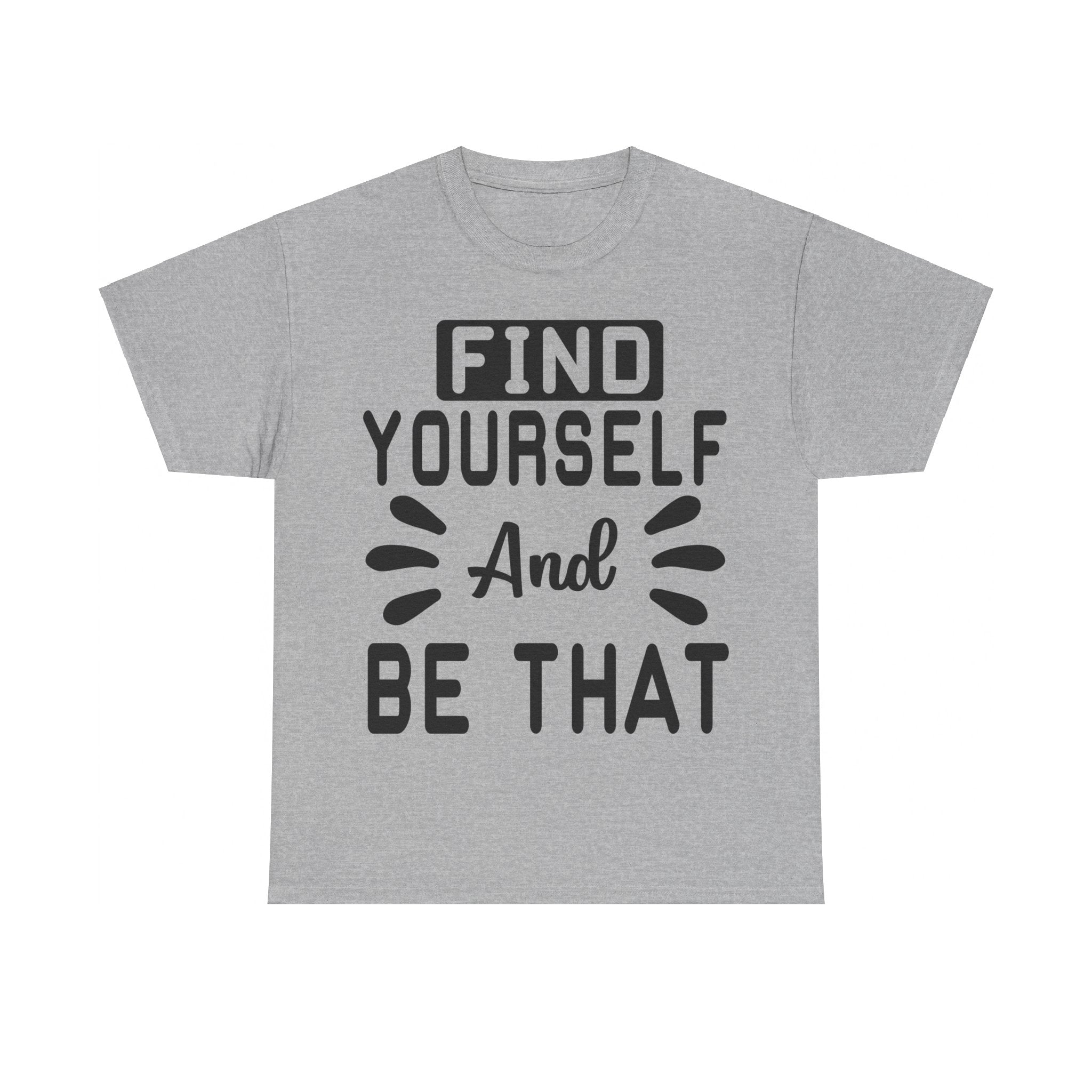 Find Yourself and Be That T-Shirt | Inspirational Tee | Positive Affirmation Shirt