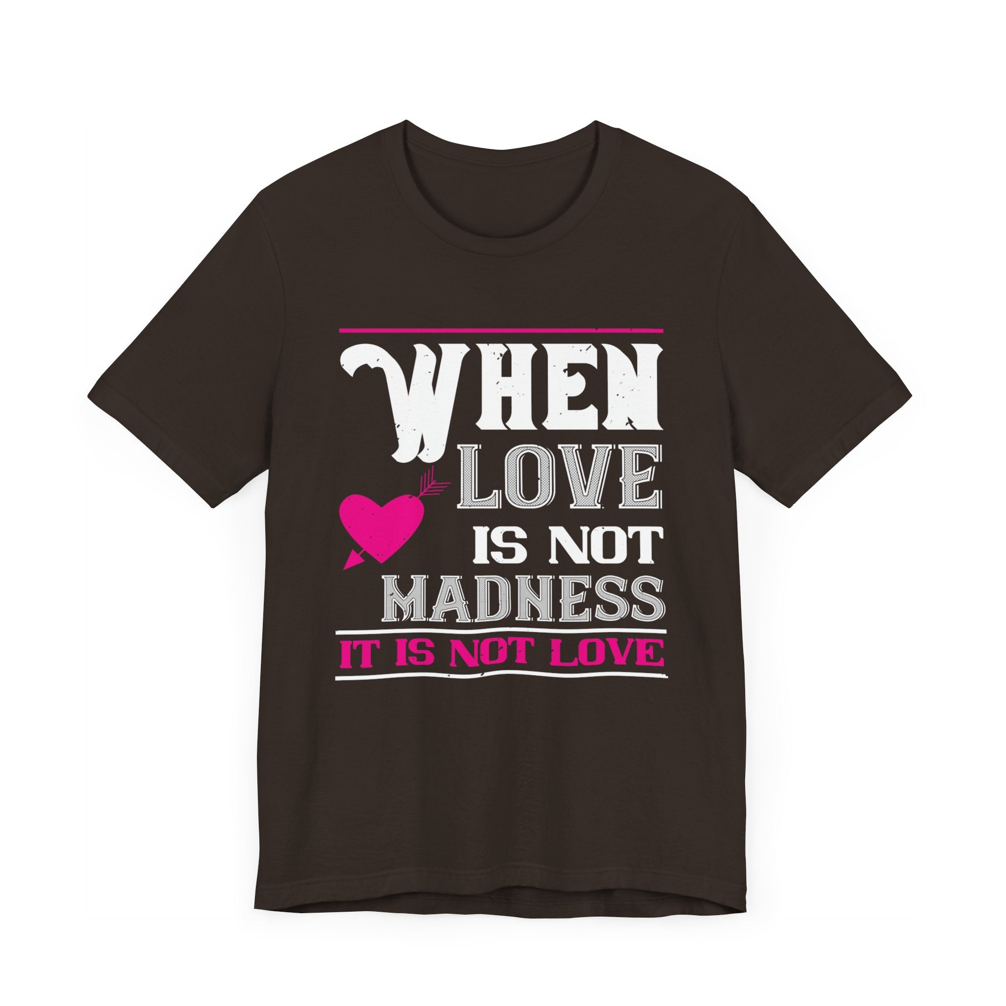 When Love Is Not Madness, It Is Not Love Tee | Express Passionate Devotion! | Unisex Jersey Short Sleeve Tee