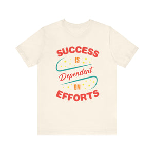 Success Is Dependent On Efforts T-shirt, Motivational Tshirt, Unisex Shirt, Crewneck Shirt, Short Sleeve Tee, Gift for Him, Gift for Her