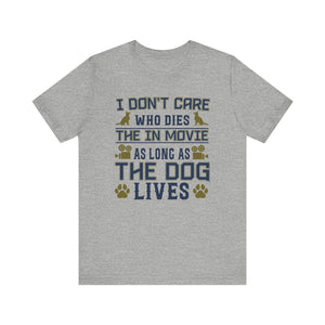 I Don't Care Who Dies T-shirt, Pet Tshirt, Dog Shirt, Animal Unisex Shirt, Crewneck Shirt, Short Sleeve Tee, Gift for Him, Gift for Her