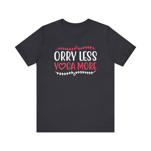 Orry Less Yoga More T-shirt, Yoga Tshirt, Inspirational Shirt, Unisex Shirt, Crewneck Shirt, Short Sleeve Tee, Gift for Him, Gift for Her