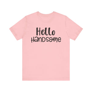 Hello Handsome T-shirt, Summer Tshirt, Boys Shirt, Mens Unisex Shirt, Crewneck Shirt, Short Sleeve Tee, Gift for Him, Gift for Her