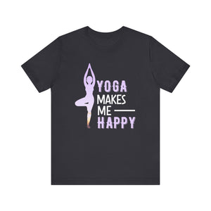 Yoga Makes Me Happy T-shirt, Yoga Day Tshirt, Yoga Lover Shirt, Unisex Shirt, Crewneck Shirt, Short Sleeve Tee, Gift for Him, Gift for Her