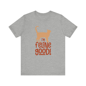 I'm Feline Good T-shirt, Cat Lover Tshirt, Animal Shirt, Sayings Unisex Shirt, Crewneck Shirt, Short Sleeve Tee, Gift for Him, Gift for Her