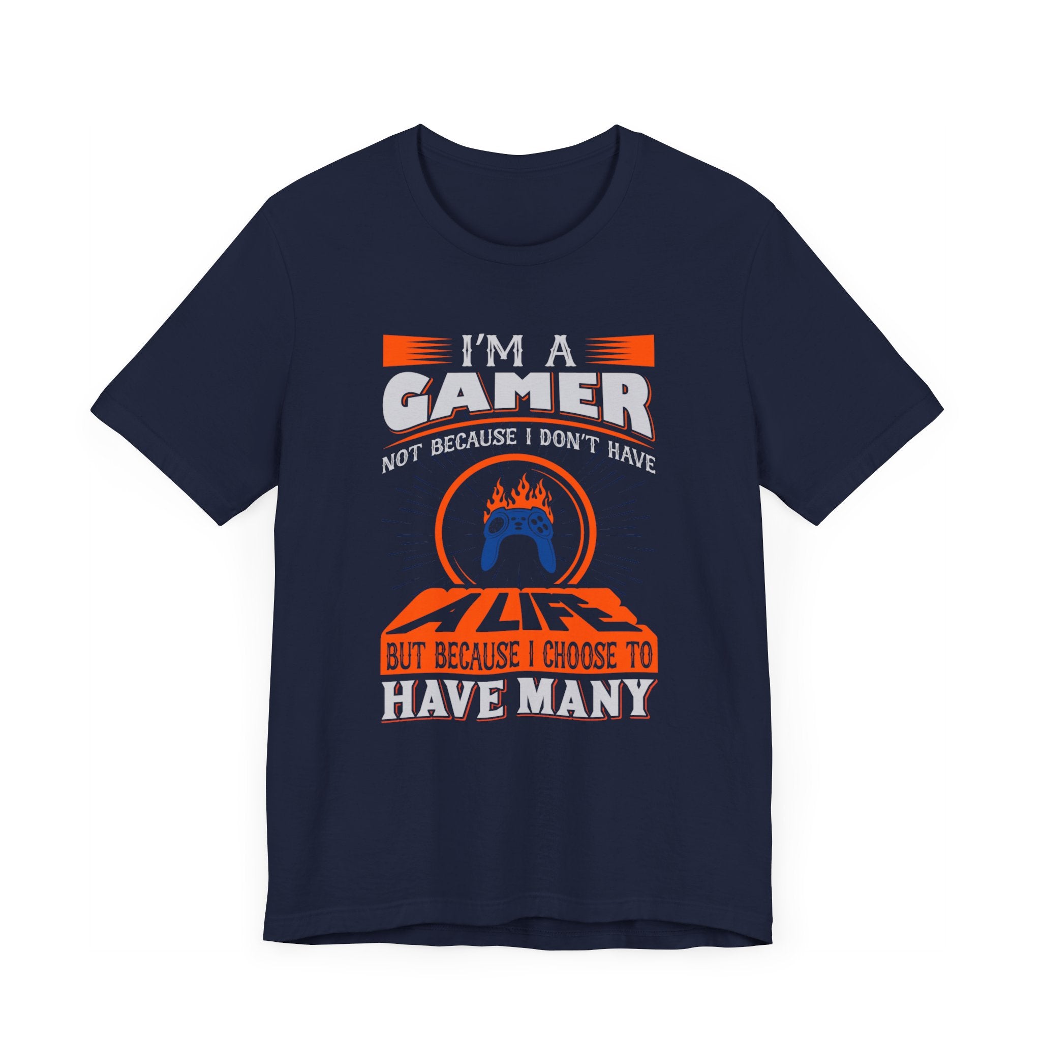 I'm A Gamer Not Because I don't Have A Life T-shirt, Gaming Tshirt, Game Shirt, Unisex Shirt, Crewneck Shirt, Short Sleeve Tee, Gift for Him