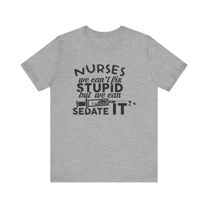 Nurses We Can't Fix Stupid T-shirt, Nurses Tshirt, Doctor Shirt, Unisex Shirt, Crewneck Shirt, Short Sleeve Tee, Gift for Him, Gift for Her