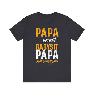 Papa Doesn't Babysit T-shirt, Papa Tshirt, Dad Shirt, Baby Dad Unisex Shirt, Crewneck Shirt, Short Sleeve Tee, Gift for Him, Gift for Her