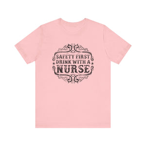 Safety First Drink With A Nurse T-shirt, Nurse Tshirt, Doctor Unisex Shirt, Crewneck Shirt, Short Sleeve Tee, Gift for Him, Gift for Her