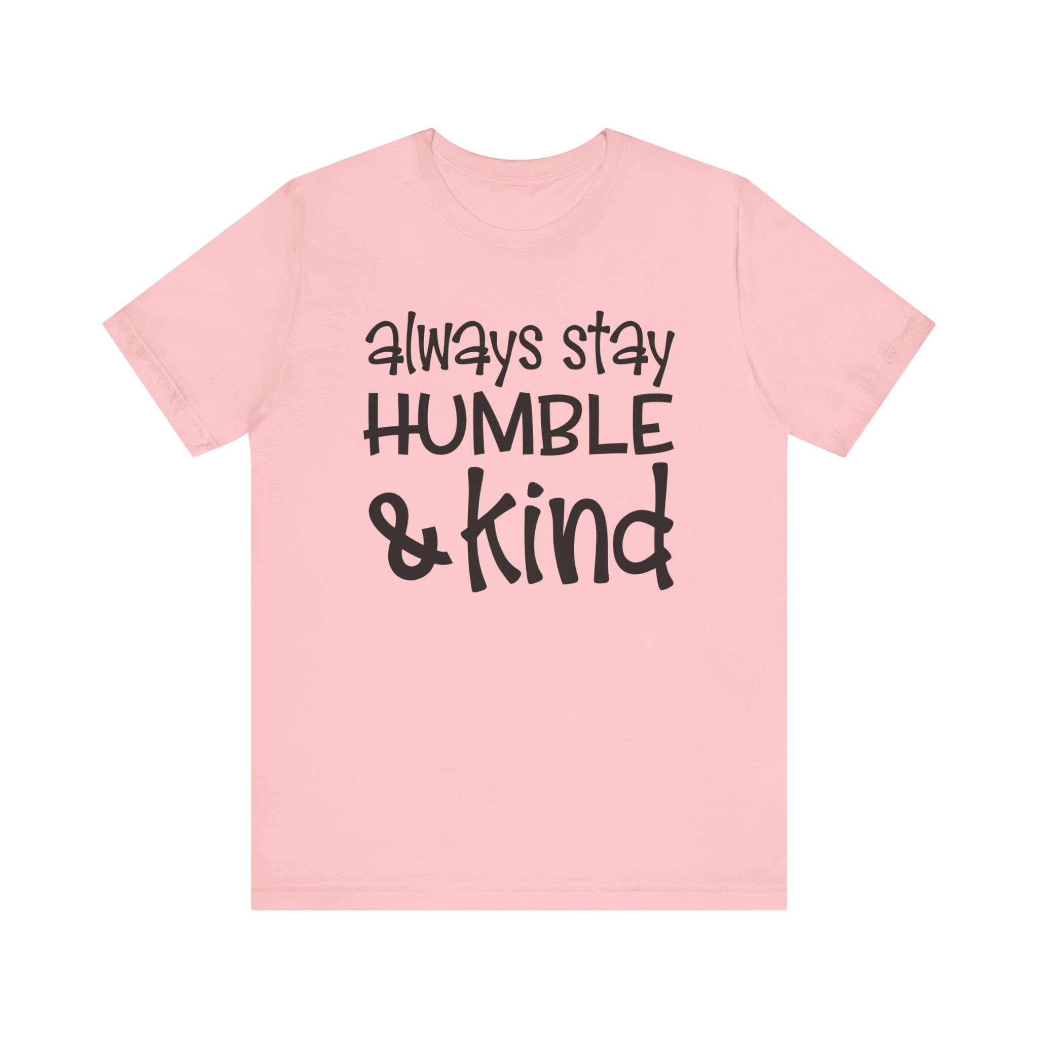 Always Stay Humble And Kind T-shirt, Positive Tshirt, Love Shirt, Unisex Shirt, Crewneck Shirt, Short Sleeve Tee, Gift for Him, Gift for Her