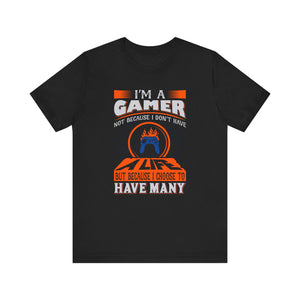 I'm A Gamer Not Because I don't Have A Life T-shirt, Gaming Tshirt, Game Shirt, Unisex Shirt, Crewneck Shirt, Short Sleeve Tee, Gift for Him