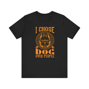 I Chose Dog Over People T-shirt, Dog Tshirt, Pet Shirt, Animal Unisex Shirt, Crewneck Shirt, Short Sleeve Tee, Gift for Him, Gift for Her