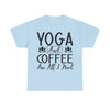 Yoga and Coffee Are All I Need T-Shirt | Zen Lifestyle Tee | Relaxation and Caffeine Shirt