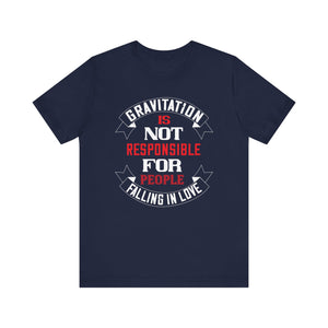 Quirky Love Tee - Gravitation & Love Quote T-Shirt | Unisex Jersey Short Sleeve Tee