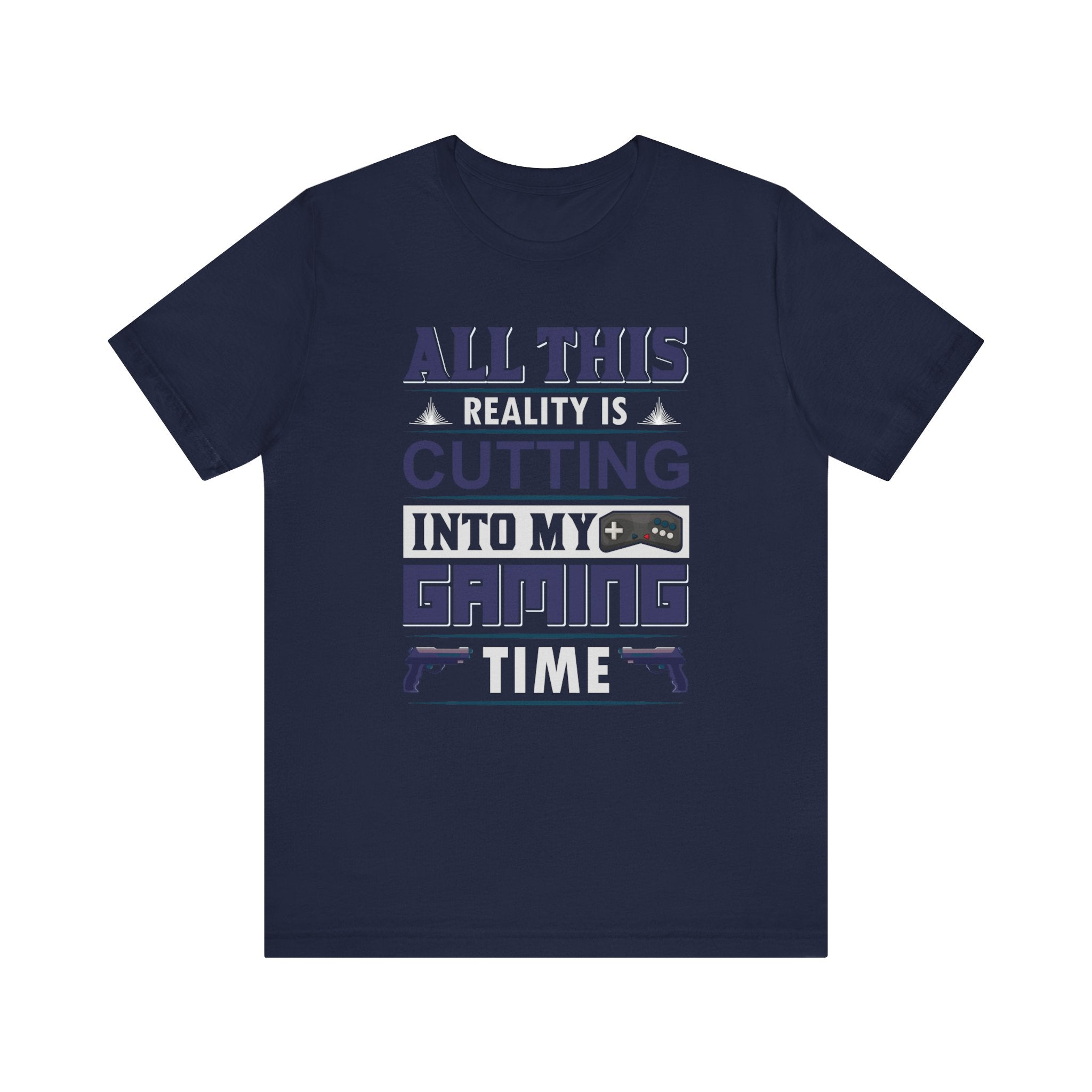 All This Reality Is Cutting Into My Gaming Time T-shirt, Game Tshirt, Gaming Unisex Shirt, Crewneck Shirt, Short Sleeve Tee, Gift for Him