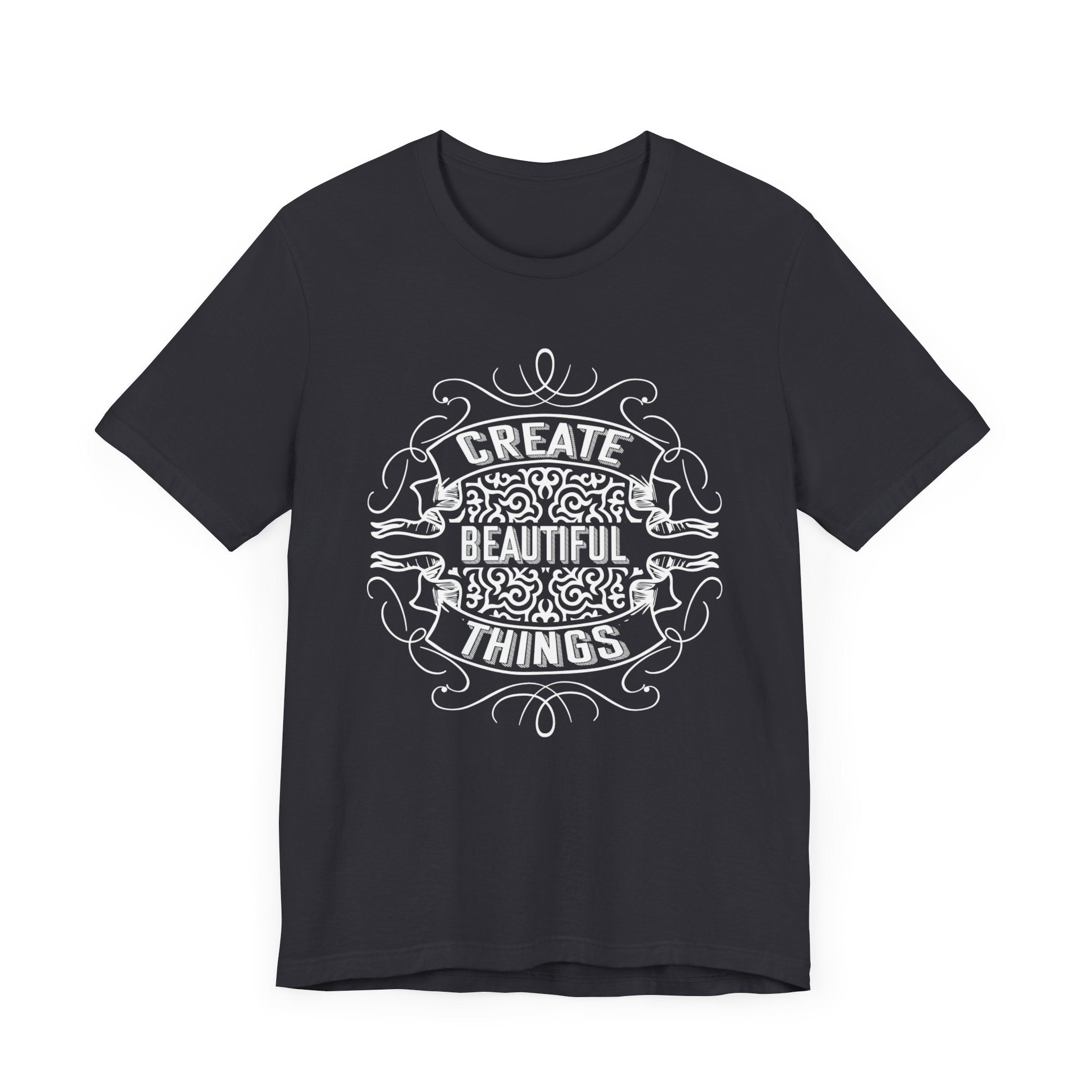 Create Beautiful Things T-shirt, Positive Tshirt, Sayings Shirt, Unisex Shirt, Crewneck Shirt, Short Sleeve Tee, Gift for Him, Gift for Her