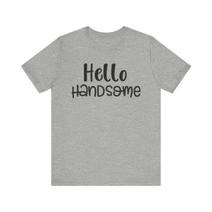 Hello Handsome T-shirt, Summer Tshirt, Boys Shirt, Mens Unisex Shirt, Crewneck Shirt, Short Sleeve Tee, Gift for Him, Gift for Her