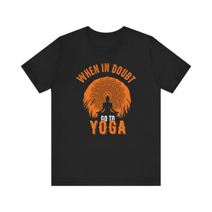 When In Doubt Go To Yoga T-shirt, Yoga Tshirt, Yoga Lover Shirt, Unisex Shirt, Crewneck Shirt, Short Sleeve Tee, Gift for Him, Gift for Her