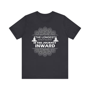 The Longest Journey T-shirt, Yoga Tshirt, Meditation Shirt, Unisex Shirt, Crewneck Shirt, Short Sleeve Tee, Gift for Him, Gift for Her