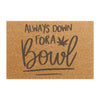 Welcoming Vibes: 'Always Down for a Bowl' Doormat