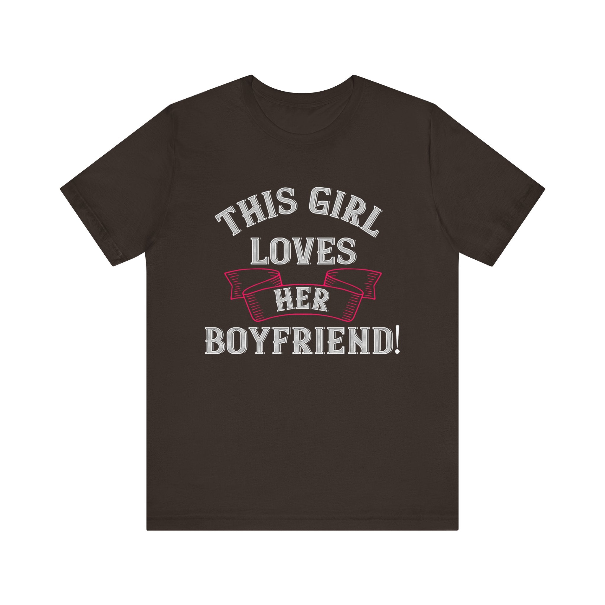 This Girl Loves Her Boyfriend Tee -  Cute Romantic Statement Shirt - Unisex Jersey Short Sleeve Tee