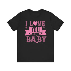 Endearing Affection Tee - I Love You, Baby - Unisex Jersey Short Sleeve Tee