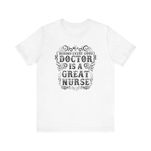 Behind Every Good Doctor T-shirt, Nurse Tshirt, Doctor Shirt, Unisex Shirt, Crewneck Shirt, Short Sleeve Tee, Gift for Him, Gift for Her