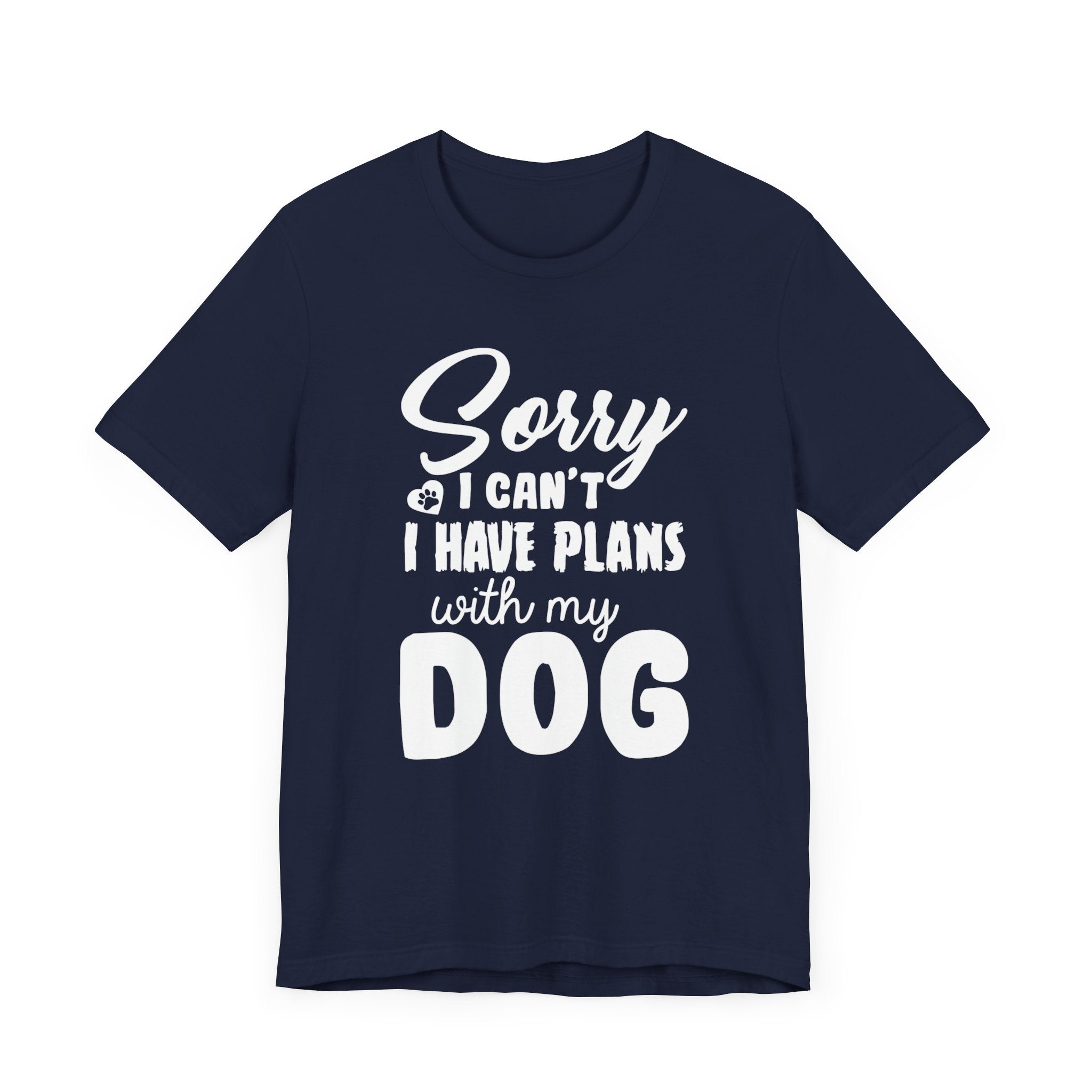 Sorry I Can't I've Plans With My Dog T-shirt, Dog Lover Tshirt, Unisex Shirt, Crewneck Shirt, Short Sleeve Tee, Gift for Him, Gift for Her