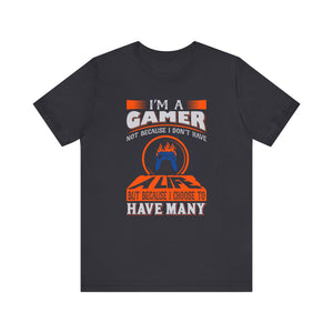 I'm A Gamer Not Because I don't Have A Life T-shirt, Gaming Tshirt, Game Shirt, Unisex Shirt, Crewneck Shirt, Short Sleeve Tee, Gift for Him