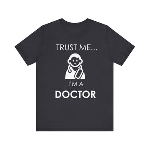 Trust Me I'm a Doctor T-shirt, Doctor Tshirt, Funny Doctor Shirt, Unisex Shirt, Crewneck Shirt, Short Sleeve Tee, Gift for Him, Gift for Her