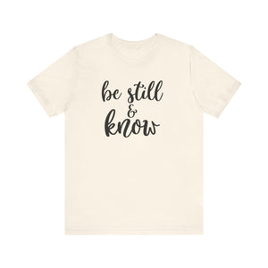 Be Still & Know T-shirt, Positive Tshirt, Inspirational Shirt, Motivational Unisex Shirt, Crewneck Shirt, Short Sleeve Tee, Gift for Her