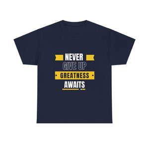 Never give up, greatness awaits, Motivational Shirt, Inspirational Tee, Empowering Apparel.