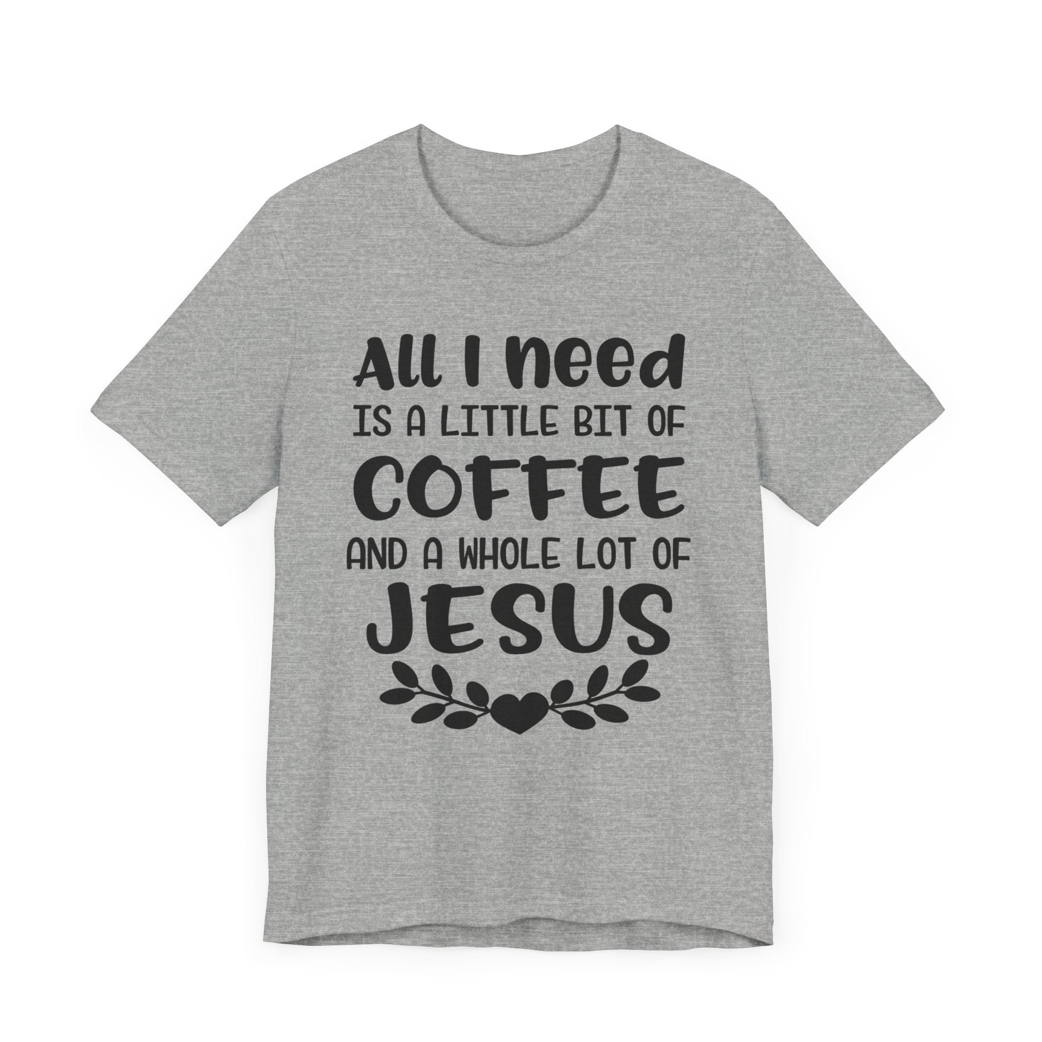 All I Need Is Little Bit Of Coffee T-shirt, Coffee Tshirt, Jesus Shirt, Crewneck Shirt, Short Sleeve Tee, Gift for Him, Gift for Her